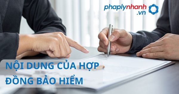 Quy định về nội dung của hợp đồng bảo hiểm? 1 NỘI DUNG CỦA HỢP ĐỒNG BẢO HIỂM - HỖ TRỢ, TƯ VẤN PHÁP LÝ NHANH