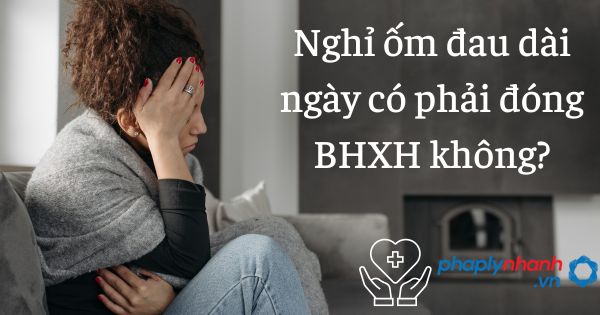 Nghỉ ốm đau dài ngày có phải đóng BHXH không? 1 Nghỉ ốm đau dài ngày có phải đóng BHXH không - tư vấn hỗ trợ pháp lý nhanh