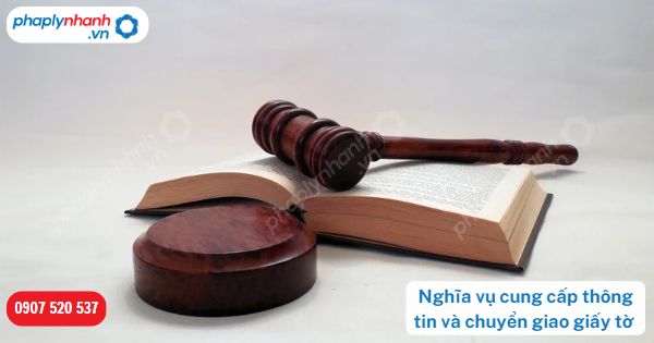 Nghĩa vụ cung cấp thông tin và chuyển giao giấy tờ-Hỗ trợ, tư vấn pháp lý nhanh
