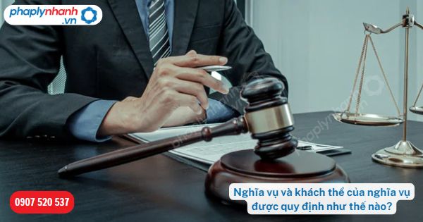 Nghĩa vụ và khách thể của nghĩa vụ được pháp luật quy định như thế nào? 15 Nghĩa vụ và khách thể của nghĩa vụ được quy định như thế nào-Hỗ trợ, tư vấn pháp lý nhanh