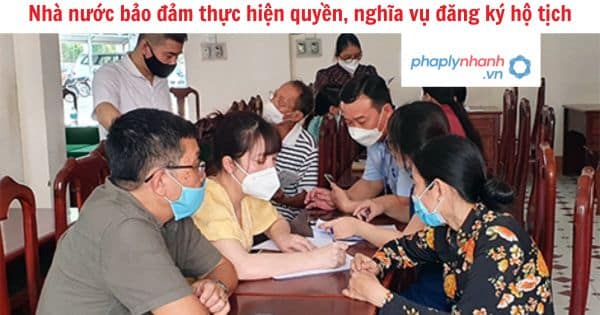 Nhà nước bảo đảm thực hiện quyền, nghĩa vụ đăng ký hộ tịch 1 Nhà nước bảo đảm thực hiện quyền, nghĩa vụ đăng ký hộ tịch