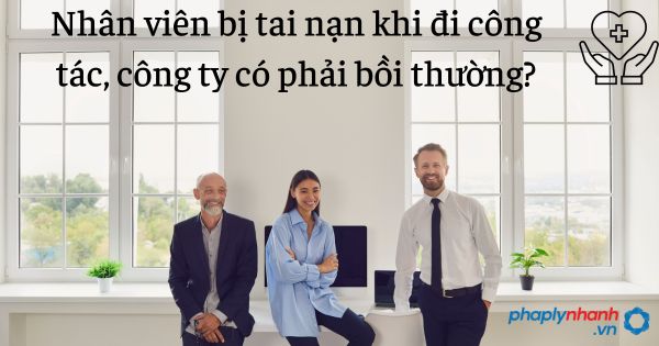 Được hưởng tai nạn lao động khi bị tai nạn khi đi công tác không? 2 Nhân viên bị tai nạn khi đi công tác, công ty có phải bồi thường tai nạn nghề nghiệp - tư vấn hỗ trợ pháp lý nhanh