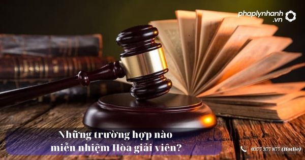 Những trường hợp nào miễn nhiệm Hòa giải viên? 11 Những trường hợp nào miễn nhiệm Hòa giải viên - Tư vấn, hỗ trợ pháp lý nhanh