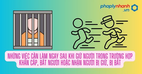 Cần làm gì sau khi giữ người trong trường hợp khẩn cấp, bắt người hoặc nhận người bị giữ, bị bắt theo quy định BLTTHS 2015?? 1 Những việc cần làm ngay sau khi giữ người trong trường hợp khẩn cấp, bắt người hoặc nhận người bị giữ, bị bắt - Tư vấn, hỗ trợ pháp lý nhanh