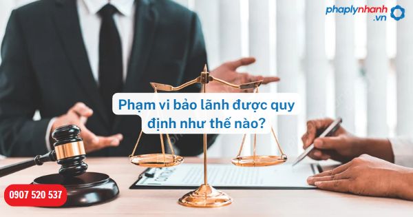 Phạm vi bảo lãnh được quy định như thế nào? 1 Phạm vi bảo lãnh được quy định như thế nào-Hỗ trợ, tư vấn pháp lý nhanh