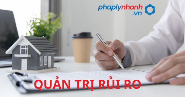 QUẢN TRỊ RỦI RO - HỖ TRỢ, TƯ VẤN PHÁP LÝ NHANH
