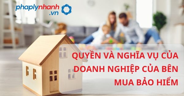 Quyền và nghĩa vụ của bên mua bảo hiểm theo luật kinh doanh bảo hiểm? 1 QUYỀN VÀ NGHĨA VỤ CỦA DOANH NGHIỆP CỦA BÊN MUA BẢO HIỂM - HỖ TRỢ, TƯ VẤN PHÁP LÝ NHANH