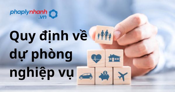 Quy định về dự phòng nghiệp vụ được theo luật kinh doanh bảo hiểm 2022? 1 Quy định về dự phòng nghiệp vụ - hỗ trợ, tư vấn pháp lý nhanh