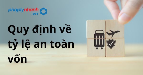 Quy định về tỷ lệ an toàn vốn theo Luật kinh doanh bảo hiểm 2022? 1 Quy định về tỷ lệ an toàn vốn - hỗ trợ, tư vấn pháp lý nhanh