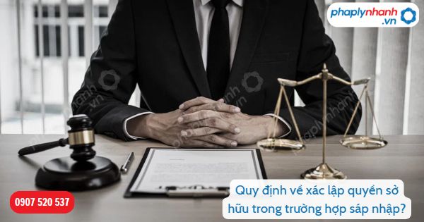 Xác lập quyền sở hữu trong trường hợp sáp nhập được Bộ luật Dân sự 2015 quy định như thế nào? 1 Quy định về xác lập quyền sở hữu trong trường hợp sáp nhập-Hỗ trợ, tư vấn pháp lý nhanh