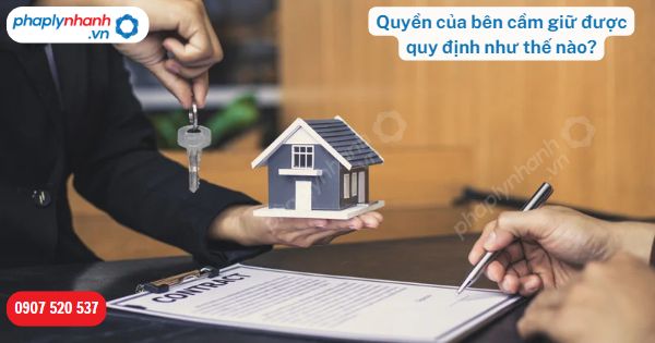 Quyền của bên cầm giữ được Bộ luật Dân sự 2015 quy định như thế nào? 1 Quyền của bên cầm giữ được Bộ luật Dân sự 2015 quy định như thế nào-Hỗ trợ, tư vấn pháp lý nhanh