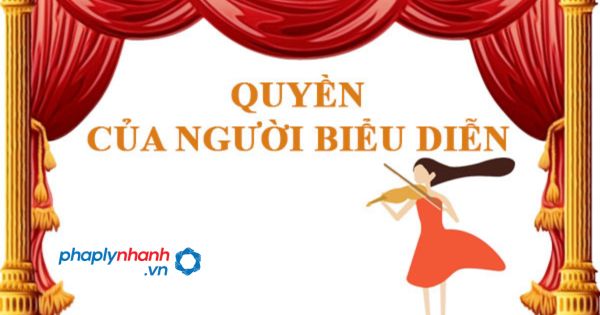 Năm 2023, quy định về quyền của người biểu diễn như thế nào? 1 Quyền của người biểu diễn - hỗ trợ, tư vấn pháp lý nhanh