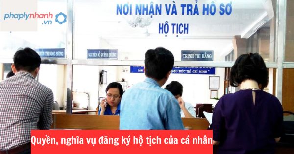 Quyền, nghĩa vụ đăng ký hộ tịch của cá nhân 1 Quyền, nghĩa vụ đăng ký hộ tịch của cá nhân