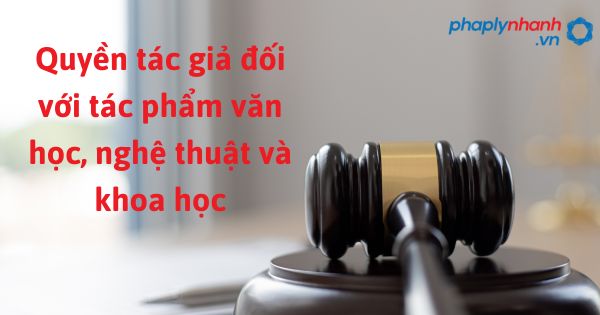 Quyền tác giả đối với tác phẩm văn học, nghệ thuật và khoa học được quy định như thế nào theo luật sở hữu trí tuệ sửa đổi bổ sung 2022? 1 Quyền tác giả đối với tác phẩm văn học, nghệ thuật và khoa học - hỗ trợ, tư vấn pháp lý nhanh