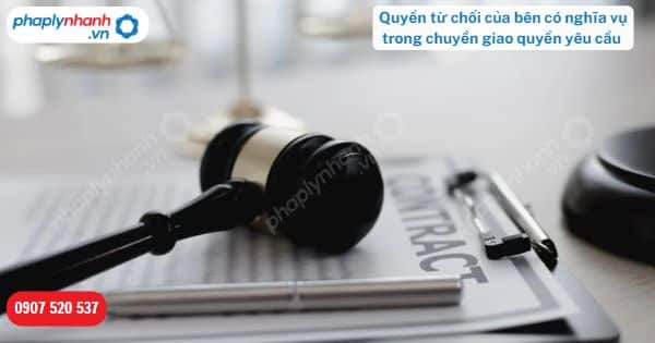 Quyền từ chối của bên có nghĩa vụ trong chuyển giao quyền yêu cầu được quy định nhu thế nào? 11 Quyền từ chối của bên có nghĩa vụ trong chuyển giao quyền yêu cầu-Hỗ trợ, tư vấn pháp lý nhanh