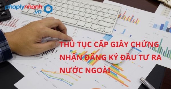 Thủ tục cấp Giấy chứng nhận đăng ký đầu tư ra nước ngoài theo luật đầu tư 2020? 1 THỦ TỤC CẤP GIÂY CHỨNG NHẬN ĐĂNG KÝ ĐẦU TƯ RA NƯỚC NGOÀI - HỖ TRỢ, TƯ VẤN PHÁP LÝ NHANH