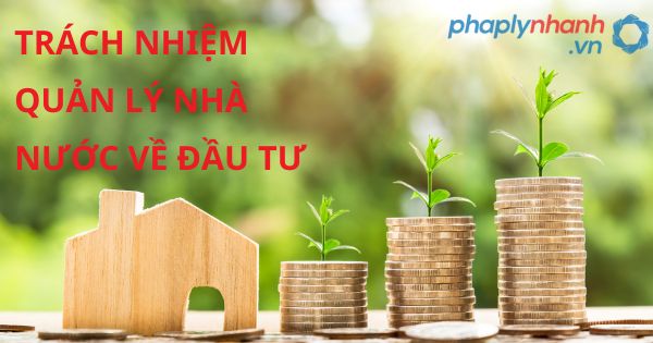 Trách nhiệm quản lý nhà nước về đầu tư theo luật đầu tư 2020? 9 TRÁCH NHIỆM QUẢN LÝ NHÀ NƯỚC VỀ ĐẦU TƯ - HỖ TRỢ, TƯ VẤN PHÁP LÝ NHANH