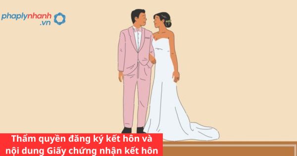 Thẩm quyền đăng ký kết hôn và nội dung Giấy chứng nhận kết hôn 9 Thẩm quyền đăng ký kết hôn và nội dung Giấy chứng nhận kết hôn