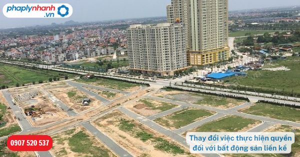 Thay đổi việc thực hiện quyền đối với bất động sản liền kề được quy định như thế nào? 1 Thay đổi việc thực hiện quyền đối với bất động sản liền kề-Hỗ trợ, tư vấn pháp lý nhanh