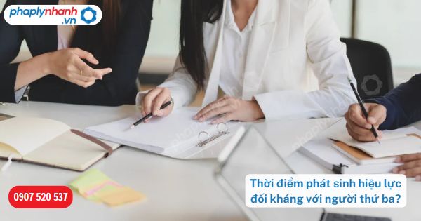 Thời điểm phát sinh hiệu lực đối kháng với người thứ ba-Hỗ trợ, tư vấn pháp lý nhanh