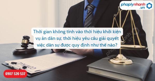 Thời gian không tính vào thời hiệu khởi kiện vụ án dân sự, thời hiệu yêu cầu giải quyết việc dân sự được quy định như thế nào? 3 Thời gian không tính vào thời hiệu khởi kiện vụ án dân sự, thời hiệu yêu cầu giải quyết việc dân sự được quy định như thế nào-Hỗ trợ, tư vấn pháp lý nhanh