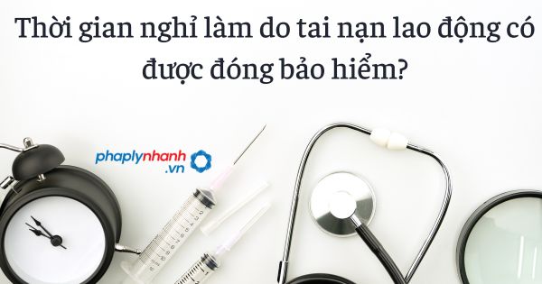 Thời gian nghỉ làm do tai nạn lao động có được đóng bảo hiểm? 1 Thời gian nghỉ làm do tai nạn lao động có được đóng bảo hiểm - tư vấn hỗ trợ pháp lý nhanh