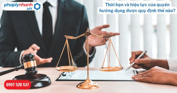 Hiệu lực của quyền hưởng dụng và thời hạn của quyền hưởng dụng được pháp luật quy định như thế nào? 1 Thời hạn và hiệu lực của quyền hưởng dụng được quy định thế nào-Hỗ trợ, tư vấn pháp lý nhanh
