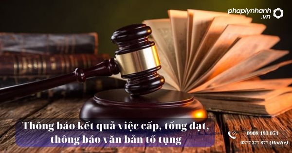 Thông báo kết quả việc cấp, tống đạt, thông báo văn bản tố tụng 1 Thông báo kết quả việc cấp, tống đạt, thông báo văn bản tố tụng - Tư vấn, hỗ trợ pháp lý nhanh