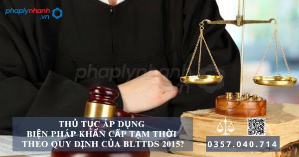 Thủ tục áp dụng biện pháp khẩn cấp tạm thời theo quy định của BLTTDS 2015? 6 Thủ tục áp dụng biện pháp khẩn cấp tạm thời - Tư vấn, hỗ trợ pháp lý nhanh