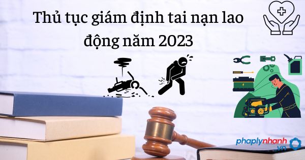 Thủ tục giám định tai nạn lao động năm 2023 1 Thủ tục giám định tai nạn lao động năm 2023 - tư vấn hỗ trợ pháp lý nhanh