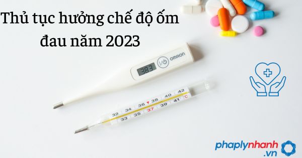 Thủ tục hưởng chế độ ốm đau năm 2023 - tư vấn hỗ trợ pháp lý nhanh