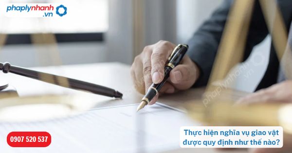 Thực hiện nghĩa vụ giao vật được quy định như thế nào-Hỗ trợ, tư vấn pháp lý nhanh