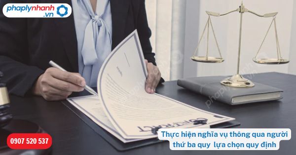 Thực hiện nghĩa vụ thông qua người thứ ba được quy định như thế nào? 15 Thực hiện nghĩa vụ thông qua người thứ ba quy định như thế nào-Hỗ trợ, tư vấn pháp lý nhanh