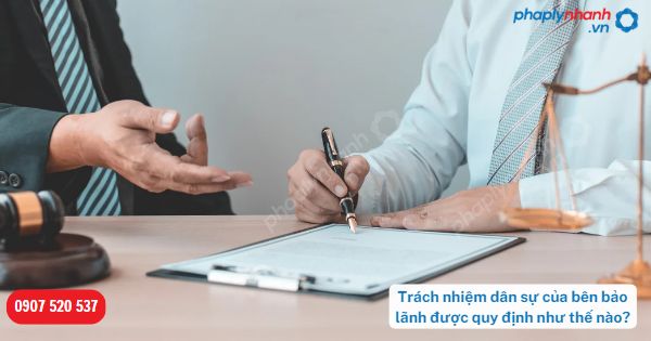 Trách nhiệm dân sự của bên bảo lãnh được quy định như thế nào? 1 Trách nhiệm dân sự của bên bảo lãnh được quy định như thế nào-Hỗ trợ, tư vấn pháp lý nhanh