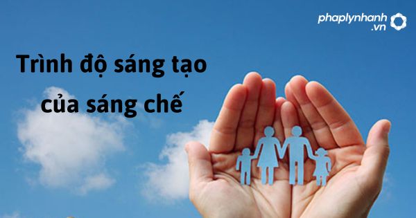 Quy định về trình độ sáng tạo của sáng chế như thế nào? 1 Trình độ sáng tạo của sáng chế - hỗ trợ, tư vấn pháp lý nhanh