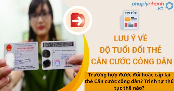 Trường hợp được đổi hoặc cấp lại thẻ Căn cước công dân? Trình tự thủ tục thế nào?