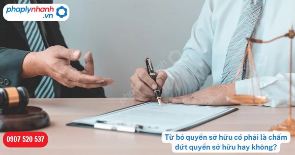 Từ bỏ quyền sở hữu có phải là chấm dứt quyền sở hữu hay không? 1 Từ bỏ quyền sở hữu có phải là chấm dứt quyền sở hữu hay không-Hỗ trợ, tư vấn pháp lý nhanh
