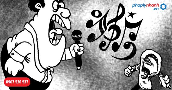 Karaoke loa kẹo kéo – Niềm đam mê âm nhạc hay sự xuống dốc về ý thức 2 Vi phạm tiếng ồn xử lý thế nào- Hỗ trợ, tư vấn pháp lý nhanh