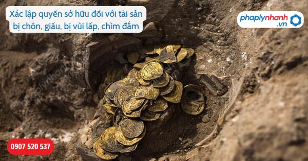 Xác lập quyền sở hữu đối với tài sản bị chôn, giấu, bị vùi lấp, chìm đắm được tìm thấy được quy định như thế nào? 1 Xác lập quyền sở hữu đối với tài sản bị chôn, giấu, bị vùi lấp, chìm đắm-Hỗ trợ, tư vấn pháp lý nhanh