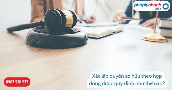 Xác lập quyền sở hữu theo hợp đồng được quy định như thế nào? 1 Xác lập quyền sở hữu theo hợp đồng- Hỗ trợ, tư vấn pháp lý nhanh