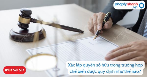 Xác lập quyền sở hữu trong trường hợp chế biến được quy định như thế nào? 1 Xác lập quyền sở hữu trong trường hợp chế biến được quy định như thế nào-Hỗ trợ, tư vấn pháp lý nhanh