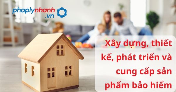 Xây dựng, thiết kế, phát triển và cung cấp sản phẩm bảo hiểm theo luật kinh doanh bảo hiểm 2022? 1 Xây dựng, thiết kế, phát triển và cung cấp sản phẩm bảo hiểm - hỗ trợ, tư vấn pháp lý nhanh