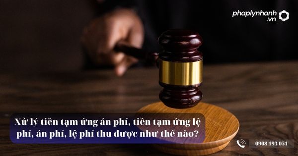 Xử lý tiền tạm ứng án phí, tiền tạm ứng lệ phí, án phí, lệ phí thu được như thế nào? 1 Xử lý tiền tạm ứng án phí, tiền tạm ứng lệ phí, án phí, lệ phí thu được như thế nào - Tư vấn, hỗ trợ pháp lý nhanh