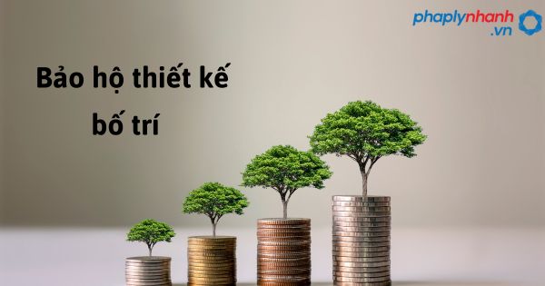 Quy định pháp luật về bảo hộ thiết kế bố trí theo được quy định như thế nào? 1 bảo hộ thiết kế bố trí - hỗ trợ, tư vấn pháp lý nhanh