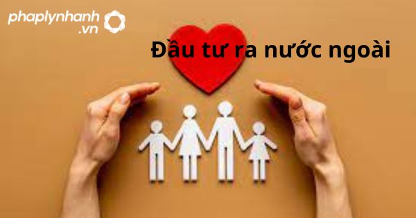 Đầu tư ra nước ngoài theo luật kinh doanh bảo hiểm 2022? 8 đầu tư ra nước ngoài - hỗ trợ, tư vấn pháp lý nhanh