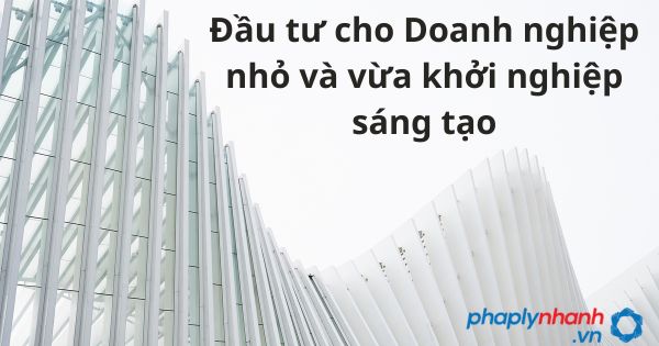 Đầu tư cho doanh nghiệp nhỏ và vừa khởi nghiệp sáng tạo 1 doanh nghiệp nhỏ và vừa khởi nghiệp sáng tạo - tư vấn hỗ trợ pháp lý nhanh