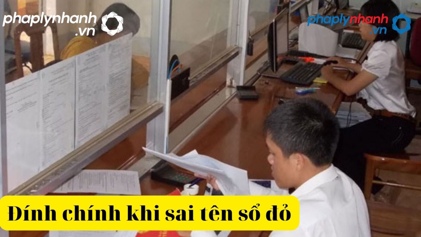 Trình tự và thủ tục làm thủ tục đính chính khi sai tên trên sổ đỏ 1 hiện thủ tục đính chính khi sai tên trên sổ đỏ -tư vấn, hỗ trợ pháp lý nhanh
