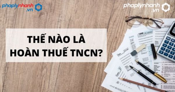 Hoàn thuế thu nhập cá nhân là gì? Trường hợp nào thì được hoàn thuế thu nhập cá nhân? 2 Hoàn thuế thu nhập cá nhân là -tư vấn, hỗ trợ pháp lý nhanh