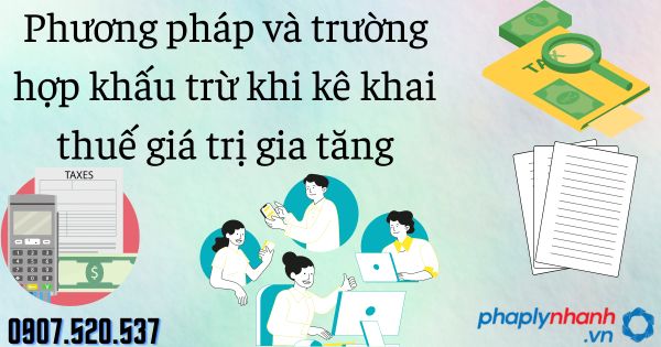 Khấu trừ khi kê khai thuế giá trị gia tăng: Phương pháp và trường hợp 13 phương pháp và trường hợp khấu trừ khi kê khai thuế giá trị gia tăng - tư vấn hỗ trợ pháp lý nhanh