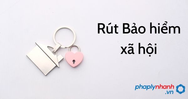 rút bhxh 1 lần - tư vấn hỗ trợ pháp lý nhanh